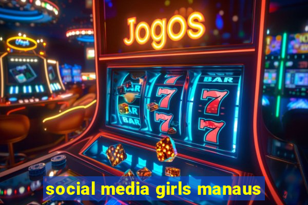 social media girls manaus